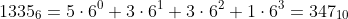 1335_{6}=5\cdot6^0+3\cdot6^1+3\cdot6^2+1\cdot6^3=3 47_{10}